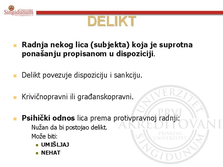 DELIKT n Radnja nekog lica (subjekta) koja je suprotna ponašanju propisanom u dispoziciji. n