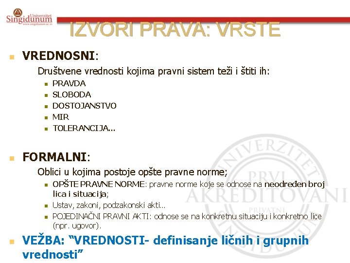 IZVORI PRAVA: VRSTE n VREDNOSNI: n Društvene vrednosti kojima pravni sistem teži i štiti