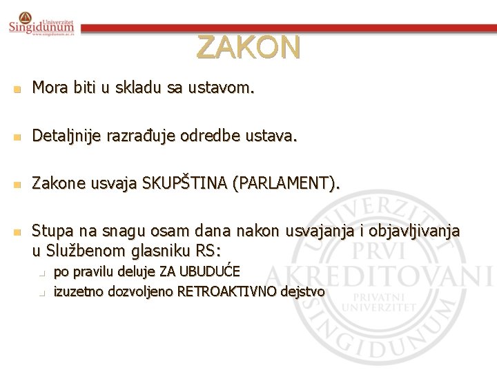 ZAKON n Mora biti u skladu sa ustavom. n Detaljnije razrađuje odredbe ustava. n