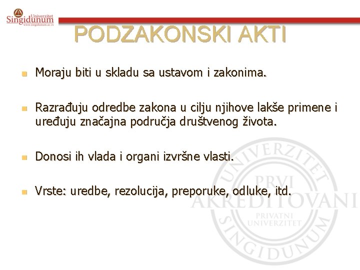 PODZAKONSKI AKTI n n Moraju biti u skladu sa ustavom i zakonima. Razrađuju odredbe