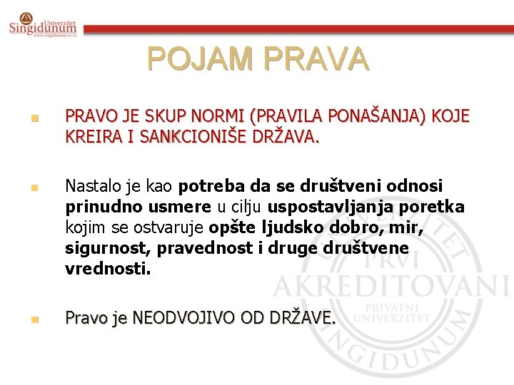 POJAM PRAVA n n n PRAVO JE SKUP NORMI (PRAVILA PONAŠANJA) KOJE KREIRA I