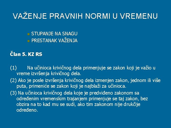 VAŽENJE PRAVNIH NORMI U VREMENU n n STUPANJE NA SNAGU PRESTANAK VAŽENJA Član 5.