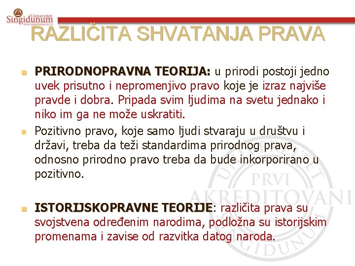 RAZLIČITA SHVATANJA PRAVA n n n PRIRODNOPRAVNA TEORIJA: u prirodi postoji jedno uvek prisutno