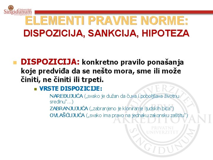 ELEMENTI PRAVNE NORME: DISPOZICIJA, SANKCIJA, HIPOTEZA n DISPOZICIJA: konkretno pravilo ponašanja koje predviđa da