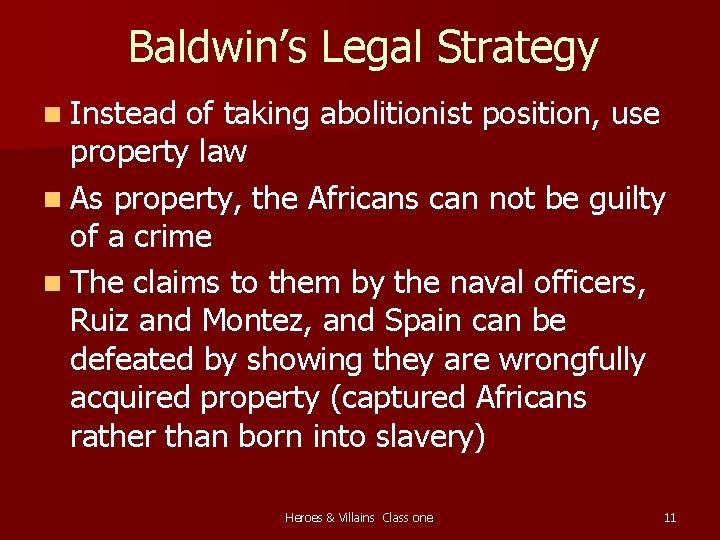 Baldwin’s Legal Strategy n Instead of taking abolitionist position, use property law n As