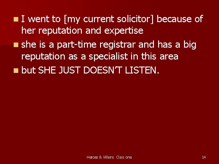 n. I went to [my current solicitor] because of her reputation and expertise n