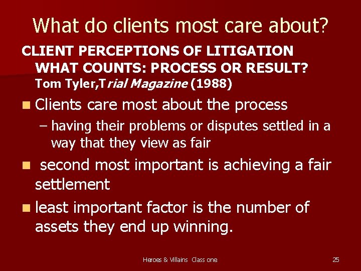 What do clients most care about? CLIENT PERCEPTIONS OF LITIGATION WHAT COUNTS: PROCESS OR