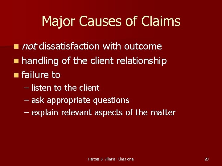 Major Causes of Claims n not dissatisfaction with outcome n handling of the client