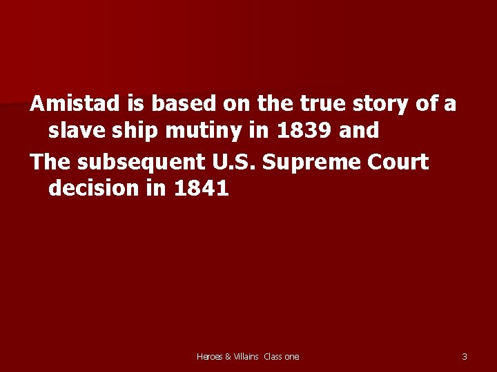 Amistad is based on the true story of a slave ship mutiny in 1839