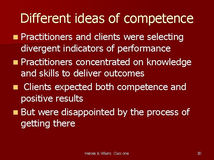 Different ideas of competence n Practitioners and clients were selecting divergent indicators of performance
