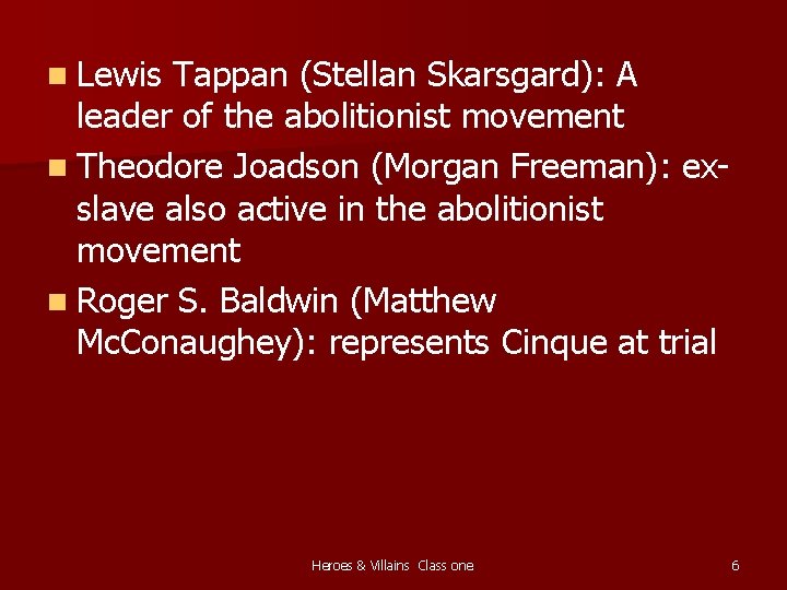 n Lewis Tappan (Stellan Skarsgard): A leader of the abolitionist movement n Theodore Joadson