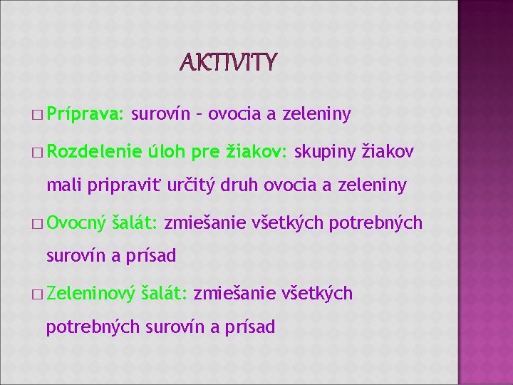 AKTIVITY � Príprava: surovín – ovocia a zeleniny � Rozdelenie úloh pre žiakov: skupiny AKTIVITY � Príprava: surovín – ovocia a zeleniny � Rozdelenie úloh pre žiakov: skupiny