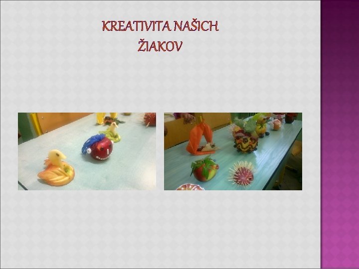KREATIVITA NAŠICH ŽIAKOV KREATIVITA NAŠICH ŽIAKOV