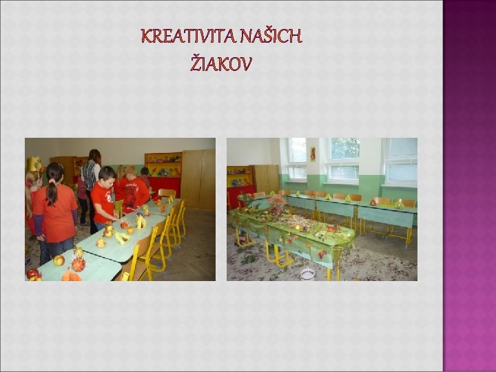 KREATIVITA NAŠICH ŽIAKOV KREATIVITA NAŠICH ŽIAKOV