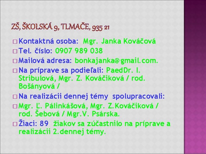 ZŠ, ŠKOLSKÁ 9, TLMAČE, 935 21 � Kontaktná osoba: Mgr. Janka Kováčová � Tel. ZŠ, ŠKOLSKÁ 9, TLMAČE, 935 21 � Kontaktná osoba: Mgr. Janka Kováčová � Tel.