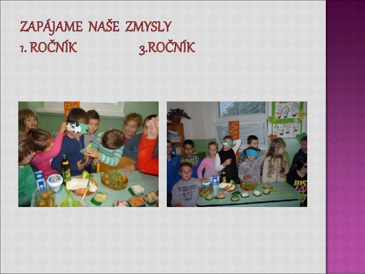 ZAPÁJAME NAŠE ZMYSLY 1. ROČNÍK 3. ROČNÍK ZAPÁJAME NAŠE ZMYSLY 1. ROČNÍK 3. ROČNÍK