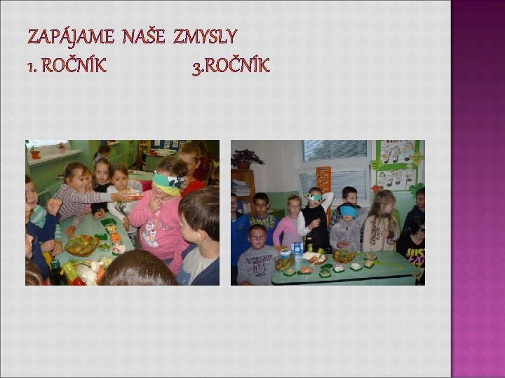 ZAPÁJAME NAŠE ZMYSLY 1. ROČNÍK 3. ROČNÍK ZAPÁJAME NAŠE ZMYSLY 1. ROČNÍK 3. ROČNÍK