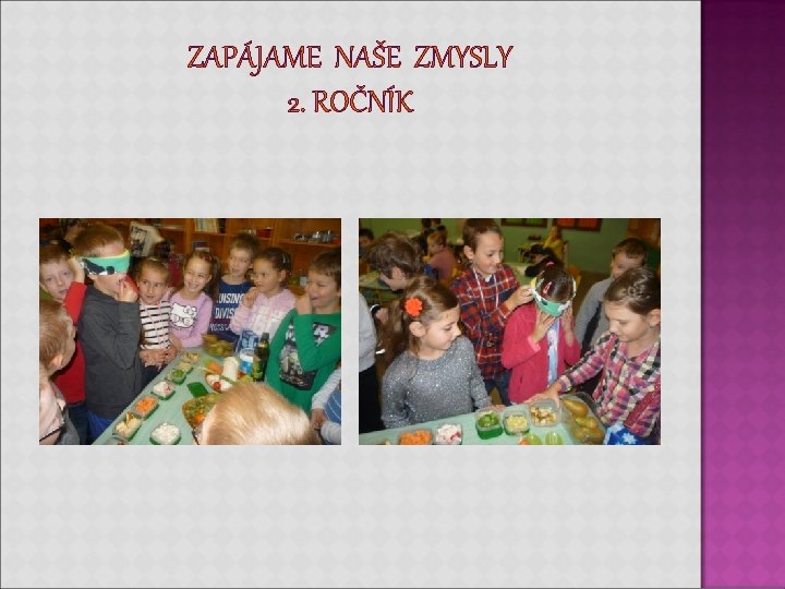 ZAPÁJAME NAŠE ZMYSLY 2. ROČNÍK ZAPÁJAME NAŠE ZMYSLY 2. ROČNÍK