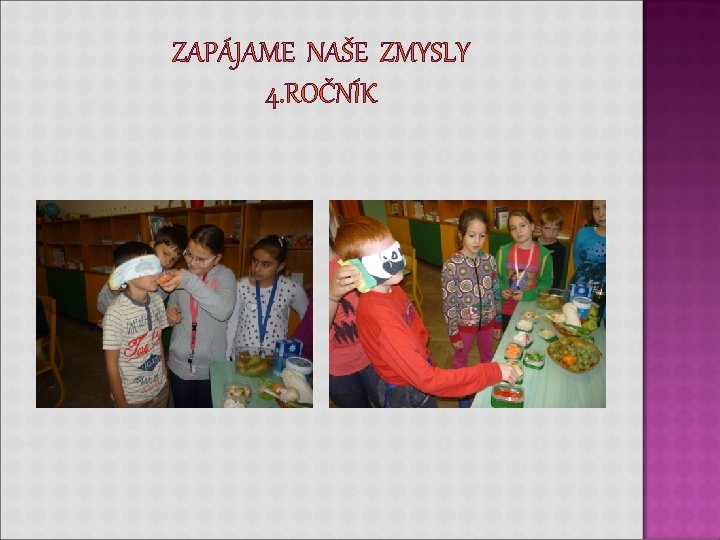 ZAPÁJAME NAŠE ZMYSLY 4. ROČNÍK ZAPÁJAME NAŠE ZMYSLY 4. ROČNÍK