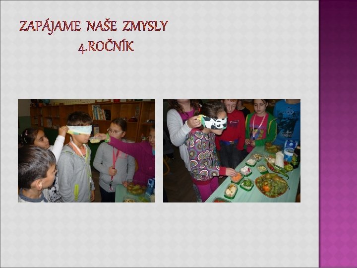 ZAPÁJAME NAŠE ZMYSLY 4. ROČNÍK ZAPÁJAME NAŠE ZMYSLY 4. ROČNÍK
