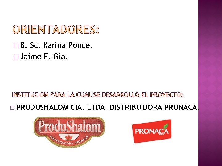 � B. Sc. Karina Ponce. � Jaime F. Gia. � PRODUSHALOM CIA. LTDA. DISTRIBUIDORA