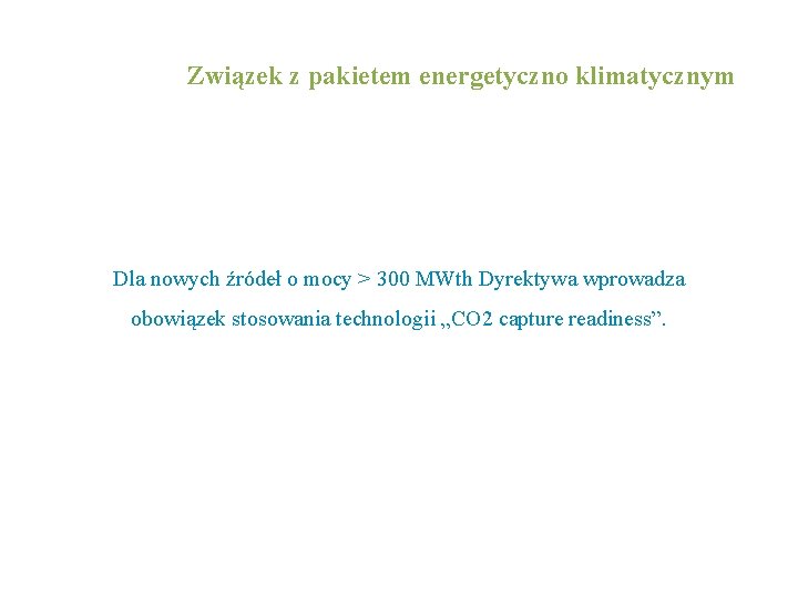 Związek z pakietem energetyczno klimatycznym Dla nowych źródeł o mocy > 300 MWth Dyrektywa