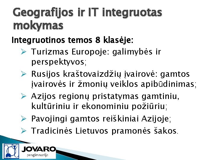 Geografijos ir IT integruotas mokymas Integruotinos temos 8 klasėje: Ø Turizmas Europoje: galimybės ir