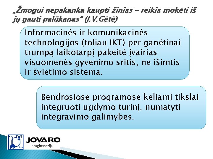 „Žmogui nepakanka kaupti žinias – reikia mokėti iš jų gauti palūkanas“ (J. V. Gėtė)