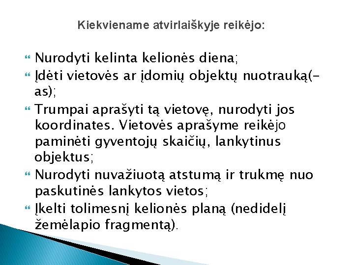 Kiekviename atvirlaiškyje reikėjo: Nurodyti kelinta kelionės diena; Įdėti vietovės ar įdomių objektų nuotrauką(as); Trumpai