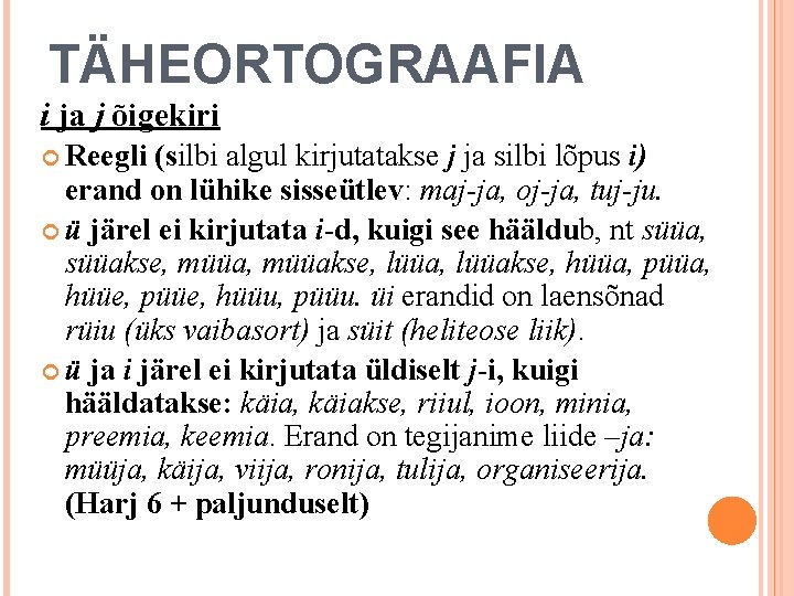 TÄHEORTOGRAAFIA i ja j õigekiri Reegli (silbi algul kirjutatakse j ja silbi lõpus i)