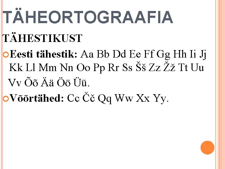 TÄHEORTOGRAAFIA TÄHESTIKUST Eesti tähestik: Aa Bb Dd Ee Ff Gg Hh Ii Jj Kk