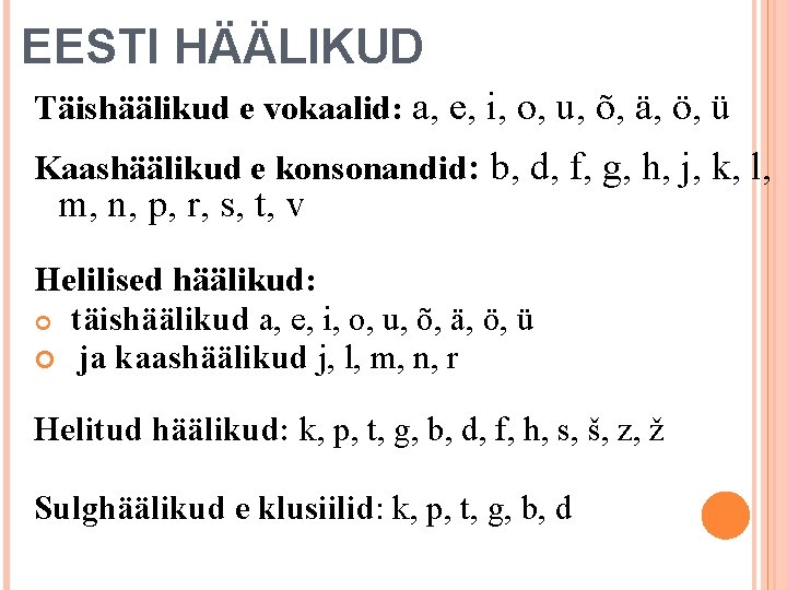 EESTI HÄÄLIKUD Täishäälikud e vokaalid: a, e, i, o, u, õ, ä, ö, ü