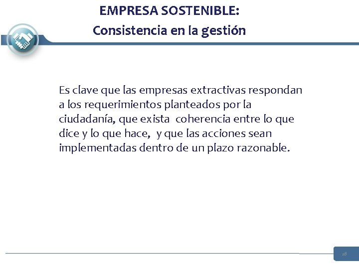 EMPRESA SOSTENIBLE: Consistencia en la gestión Es clave que las empresas extractivas respondan a EMPRESA SOSTENIBLE: Consistencia en la gestión Es clave que las empresas extractivas respondan a