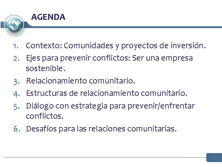 AGENDA 1. Contexto: Comunidades y proyectos de inversión. 2. Ejes para prevenir conflictos: Ser AGENDA 1. Contexto: Comunidades y proyectos de inversión. 2. Ejes para prevenir conflictos: Ser