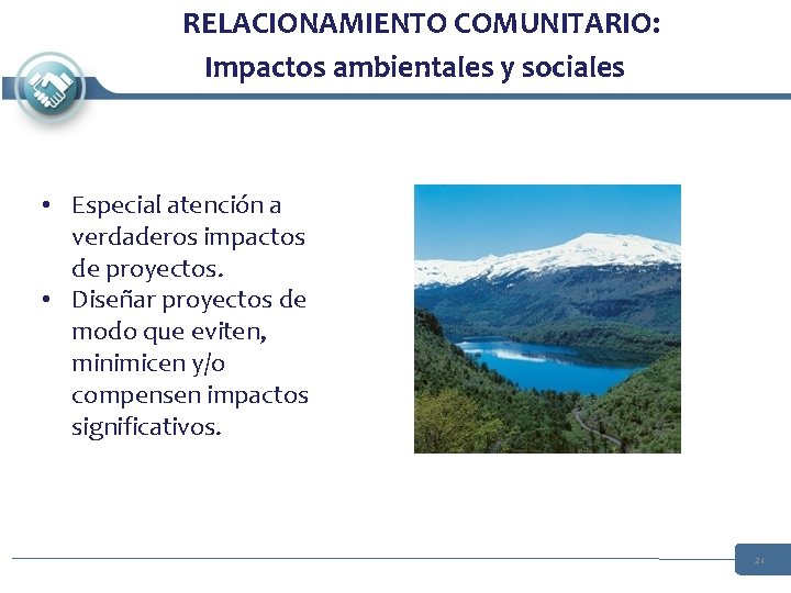 RELACIONAMIENTO COMUNITARIO: Impactos ambientales y sociales • Especial atención a verdaderos impactos de proyectos. RELACIONAMIENTO COMUNITARIO: Impactos ambientales y sociales • Especial atención a verdaderos impactos de proyectos.