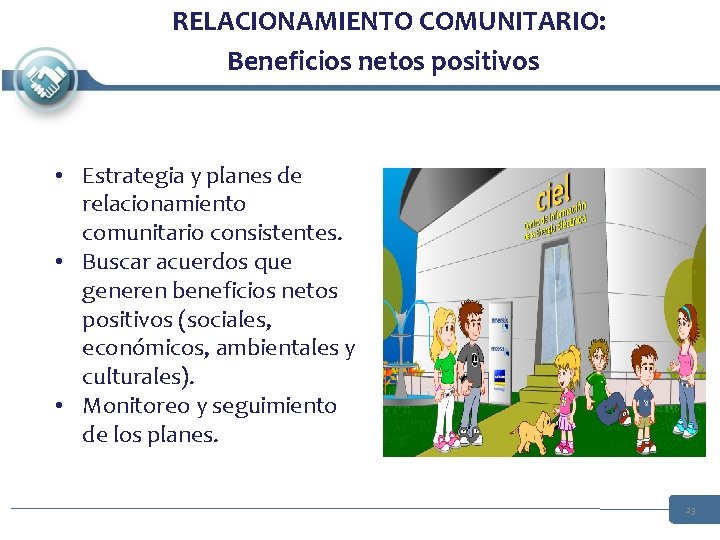 RELACIONAMIENTO COMUNITARIO: Beneficios netos positivos • Estrategia y planes de relacionamiento comunitario consistentes. • RELACIONAMIENTO COMUNITARIO: Beneficios netos positivos • Estrategia y planes de relacionamiento comunitario consistentes. •