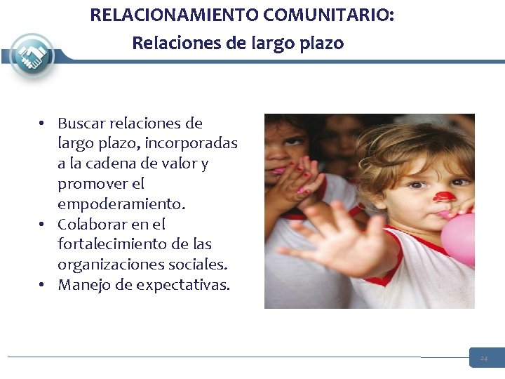 RELACIONAMIENTO COMUNITARIO: Relaciones de largo plazo • Buscar relaciones de largo plazo, incorporadas a RELACIONAMIENTO COMUNITARIO: Relaciones de largo plazo • Buscar relaciones de largo plazo, incorporadas a