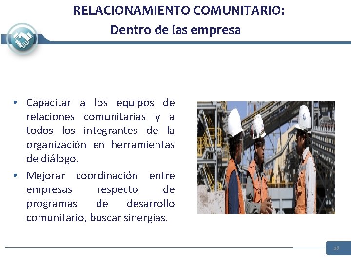 RELACIONAMIENTO COMUNITARIO: Dentro de las empresa • Capacitar a los equipos de relaciones comunitarias RELACIONAMIENTO COMUNITARIO: Dentro de las empresa • Capacitar a los equipos de relaciones comunitarias