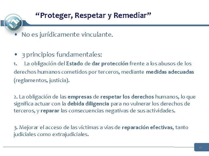 “Proteger, Respetar y Remediar” • No es jurídicamente vinculante. • 3 principios fundamentales: 1. “Proteger, Respetar y Remediar” • No es jurídicamente vinculante. • 3 principios fundamentales: 1.