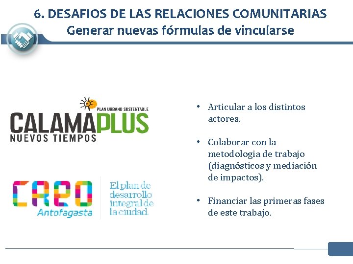 6. DESAFIOS DE LAS RELACIONES COMUNITARIAS Generar nuevas fórmulas de vincularse • Articular a 6. DESAFIOS DE LAS RELACIONES COMUNITARIAS Generar nuevas fórmulas de vincularse • Articular a