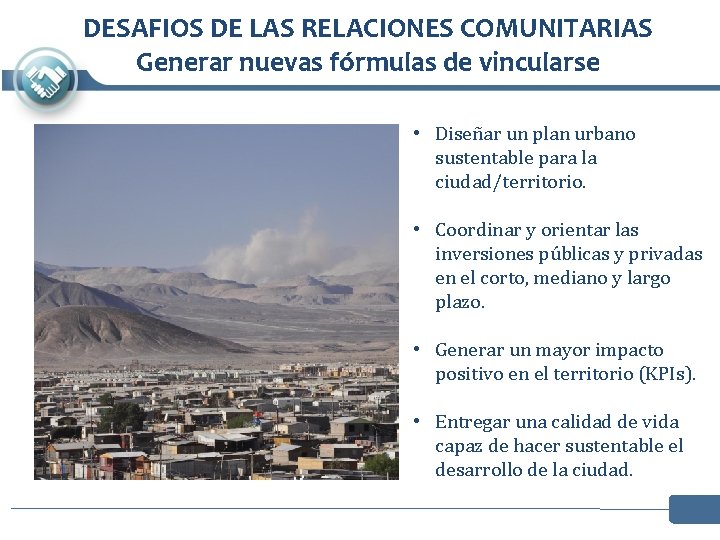 DESAFIOS DE LAS RELACIONES COMUNITARIAS Generar nuevas fórmulas de vincularse • Diseñar un plan DESAFIOS DE LAS RELACIONES COMUNITARIAS Generar nuevas fórmulas de vincularse • Diseñar un plan