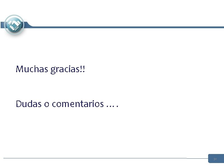 Muchas gracias!! Dudas o comentarios …. 51 Muchas gracias!! Dudas o comentarios …. 51