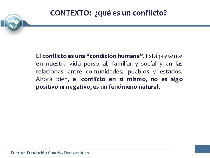 CONTEXTO: ¿qué es un conflicto? El conflicto es una “condición humana”. Está presente CONTEXTO: ¿qué es un conflicto? El conflicto es una “condición humana”. Está presente