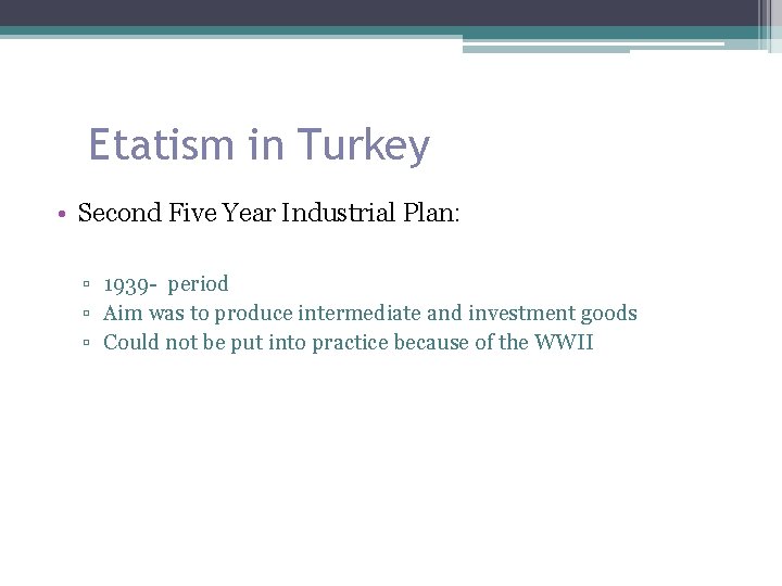 Etatism in Turkey • Second Five Year Industrial Plan: ▫ 1939 - period ▫