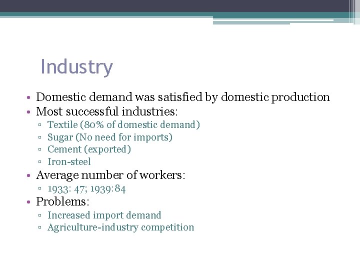 Industry • Domestic demand was satisfied by domestic production • Most successful industries: ▫