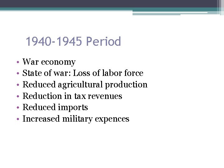 1940 -1945 Period • • • War economy State of war: Loss of labor