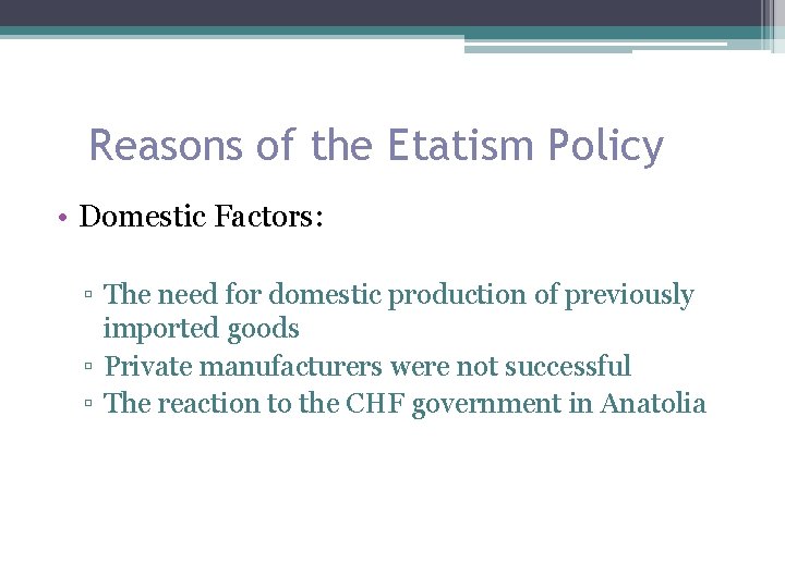 Reasons of the Etatism Policy • Domestic Factors: ▫ The need for domestic production