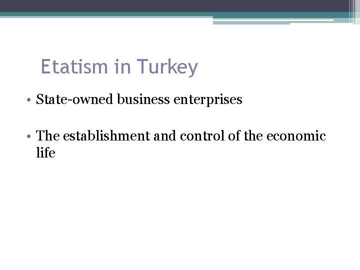 Etatism in Turkey • State-owned business enterprises • The establishment and control of the