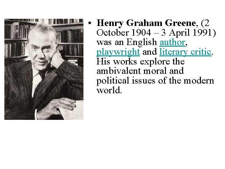  • Henry Graham Greene, (2 October 1904 – 3 April 1991) was an