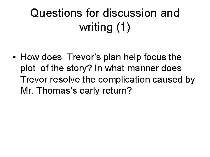 Questions for discussion and writing (1) • How does Trevor’s plan help focus the